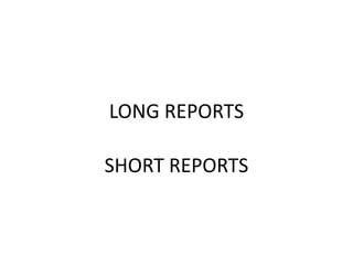 LONG REPORTS
SHORT REPORTS

 