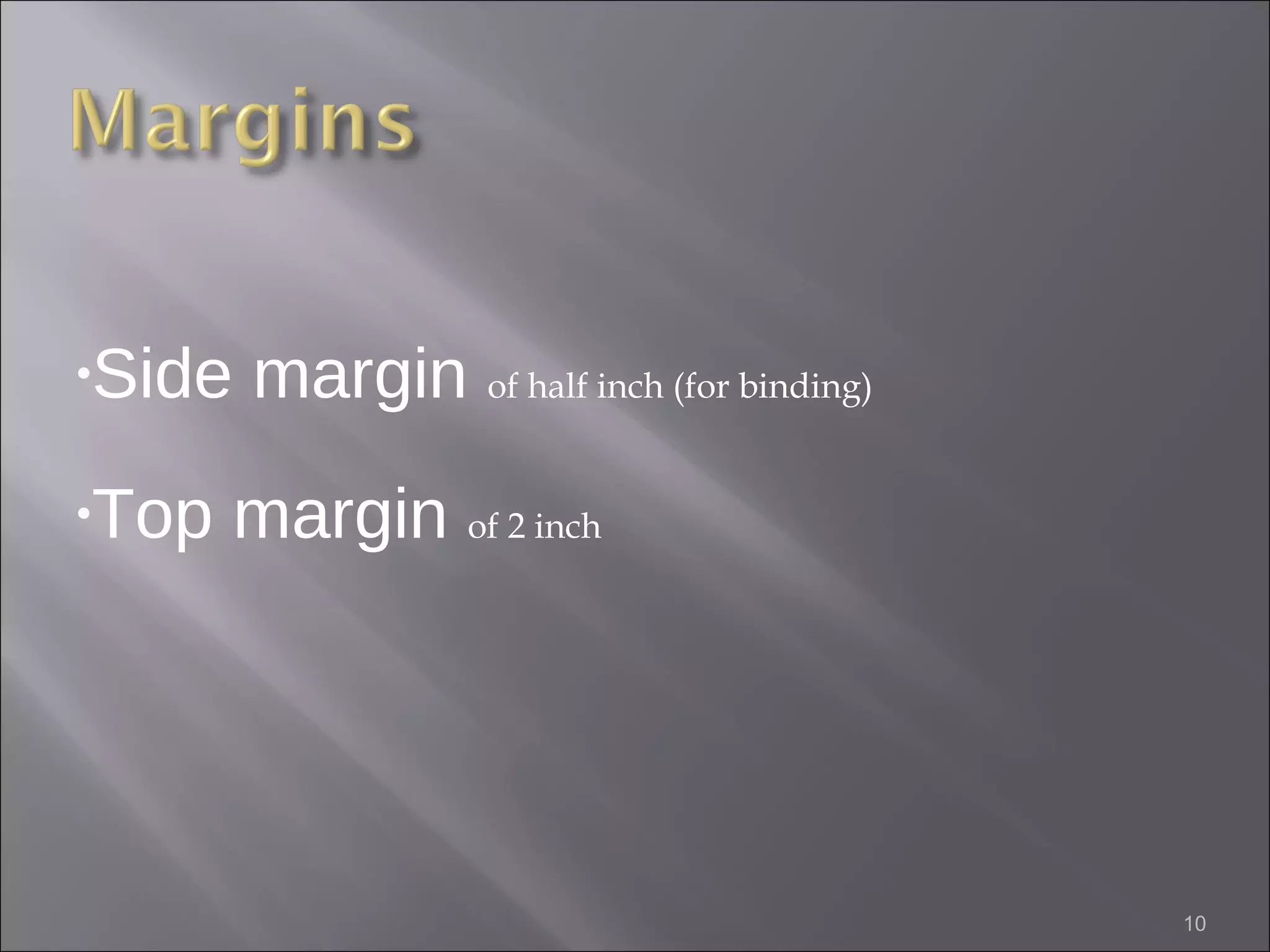 Side margin  of half inch (for binding) Top margin  of 2 inch 