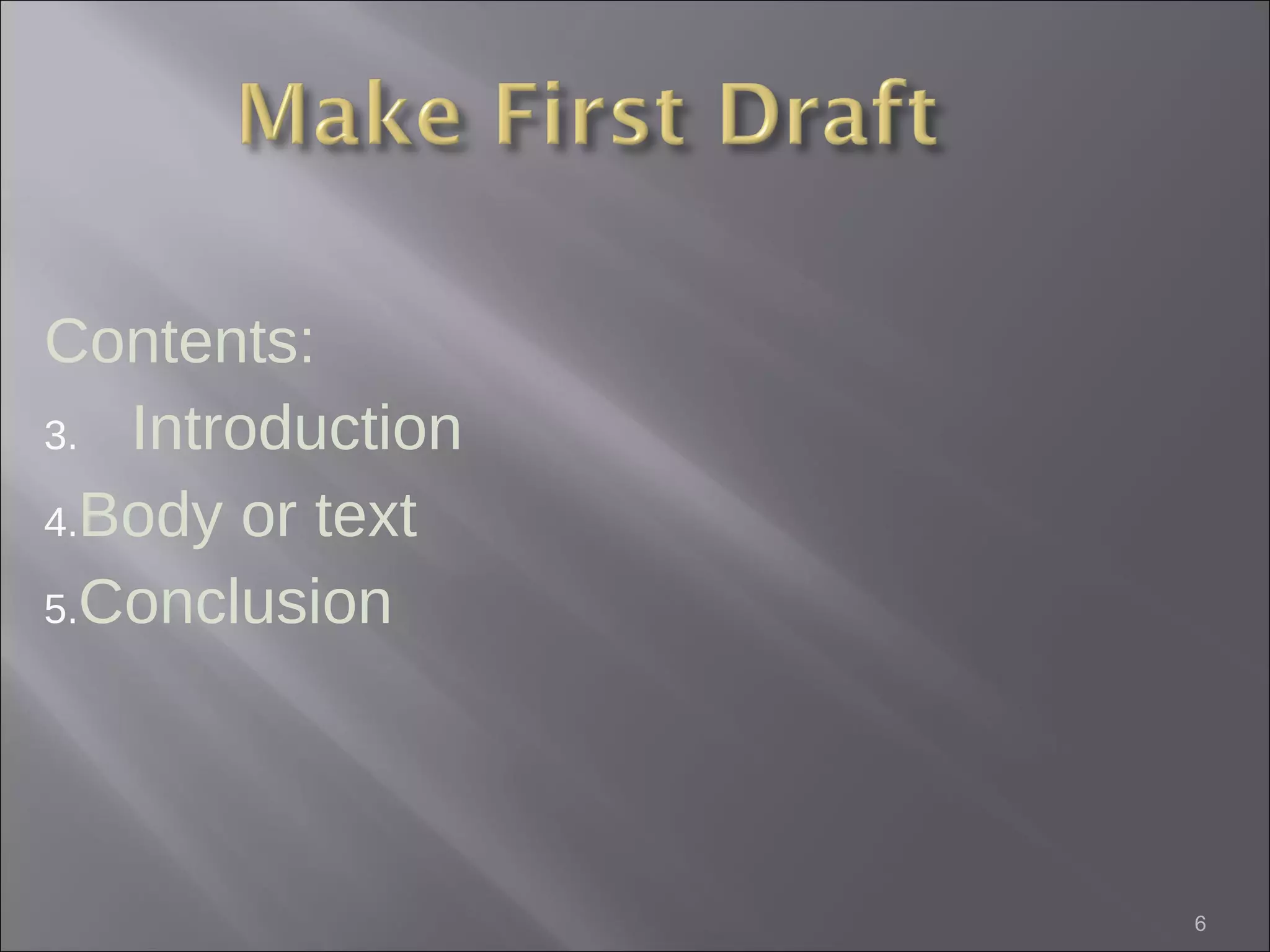 Contents: Introduction Body or text Conclusion  