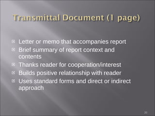 Letter or memo that accompanies report Brief summary of report context and contents Thanks reader for cooperation/interest Builds positive relationship with reader Uses standard forms and direct or indirect approach 