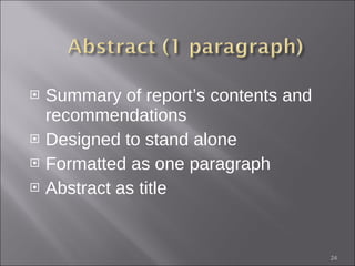 Summary of report’s contents and recommendations Designed to stand alone Formatted as one paragraph Abstract as title 