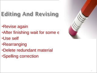 Revise again After finishing wait for some extent Use self Rearranging Delete redundant material  Spelling correction  