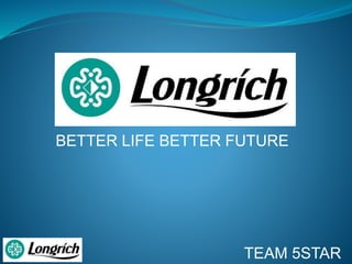 BETTER LIFE BETTER FUTURE
TEAM 5STAR
 