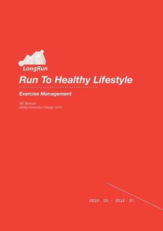 Run To Healthy Lifestyle
XIE Binhuan
MDes Interaction Design 2012
Exercise Management
2012. 05 - 2012. 07
 