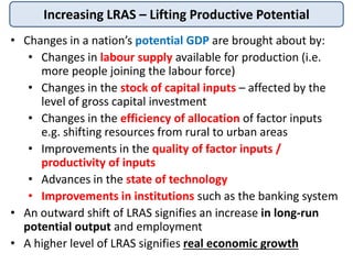 • Changes in a nation’s potential GDP are brought about by:
• Changes in labour supply available for production (i.e.
more...