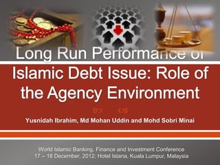          
Yusnidah Ibrahim, Md Mohan Uddin and Mohd Sobri Minai



   World Islamic Banking, Finance and Investment Conference
  17 – 18 December, 2012; Hotel Istana, Kuala Lumpur, Malaysia
 