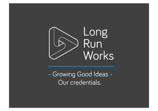 - Growing Good Ideas -
Our credentials.
 