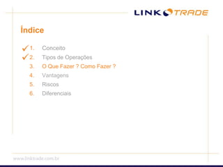 ÍndiceConceitoTipos de OperaçõesO Que Fazer ? Como Fazer ?VantagensRiscosDiferenciais