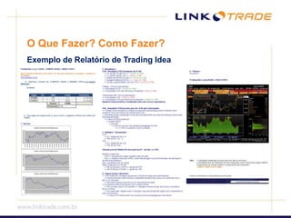 O Que Fazer? Como Fazer?Exemplo de Relatório de Trading Idea