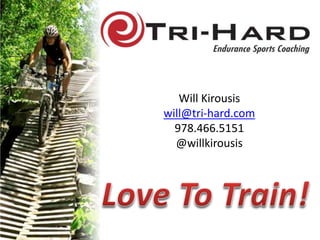Will Kirousis
will@tri-hard.com
978.466.5151
@willkirousis
 