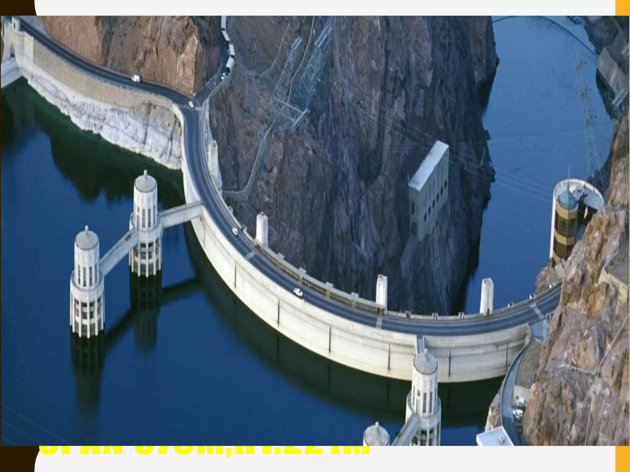 HOOVER DAM ,COLORADO[1935].
SPAN 379M,HT.221M
 