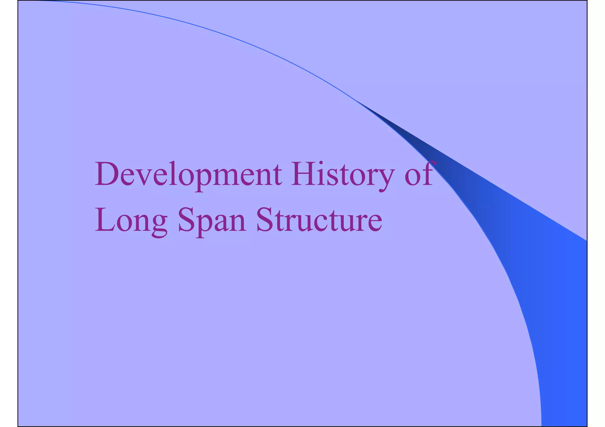 Development History of
Long Span Structure
 