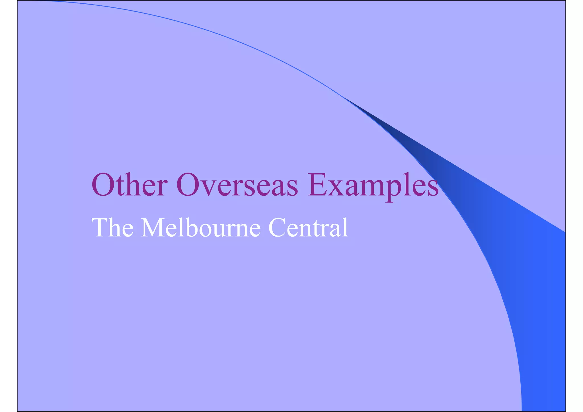 Other Overseas Examples
The Melbourne Central
 