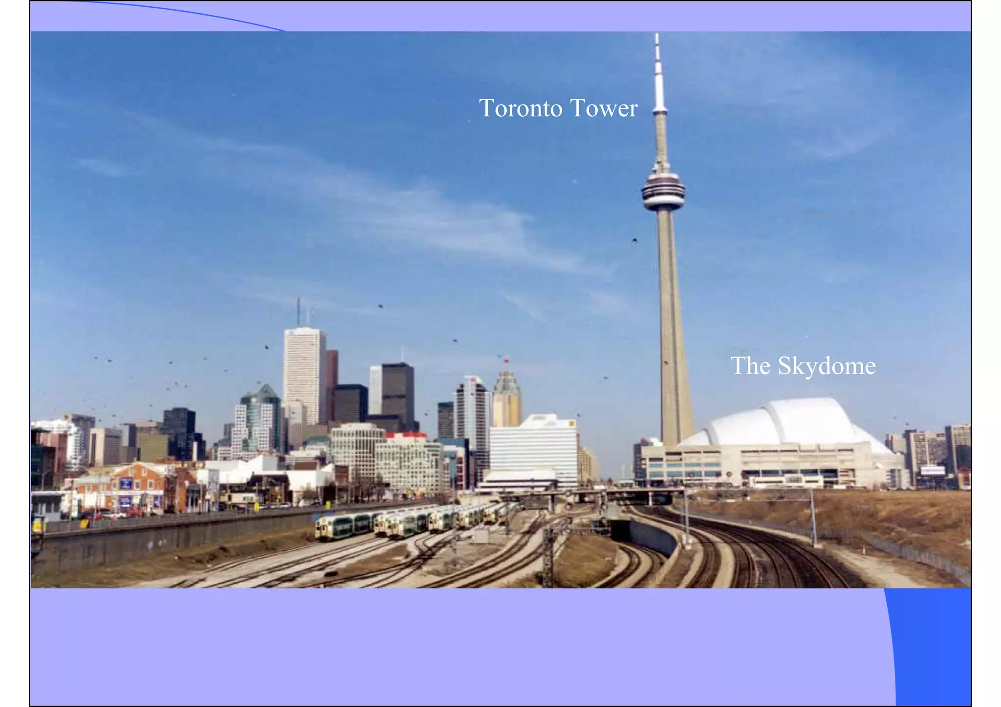 Toronto Tower
The Skydome
 