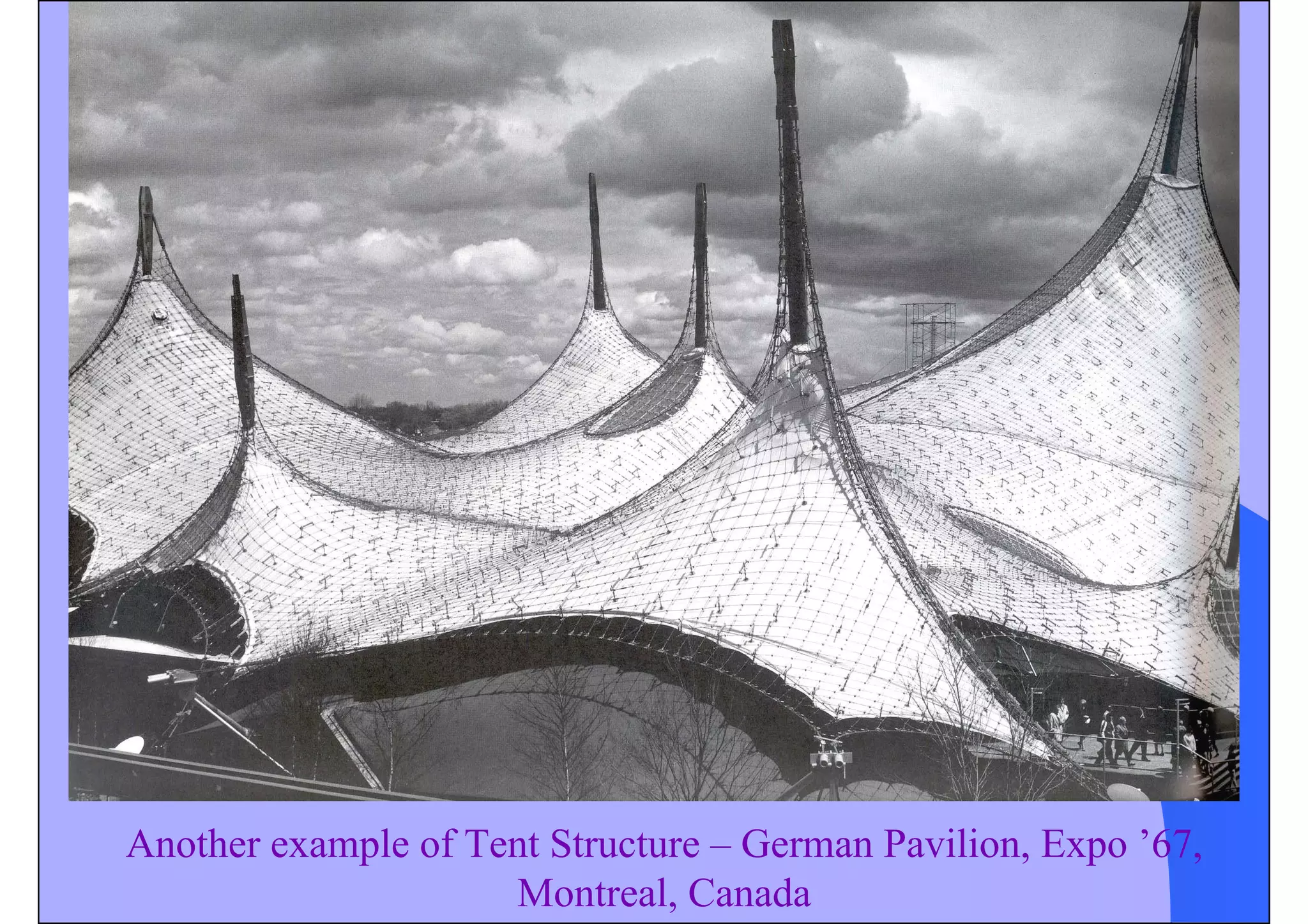 Another example of Tent Structure – German Pavilion, Expo ’67,
Montreal, Canada
 