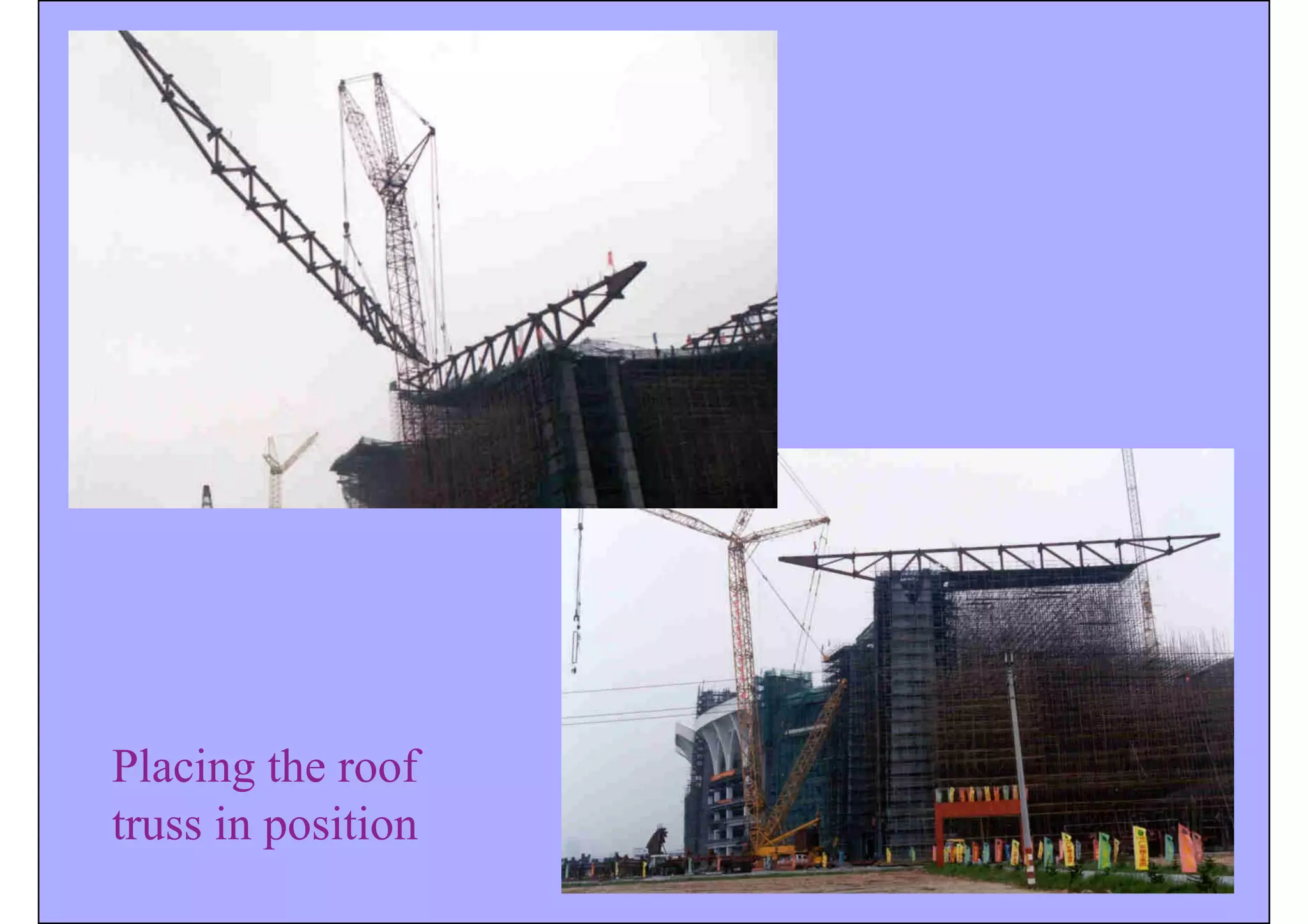 Placing the roof
truss in position
 