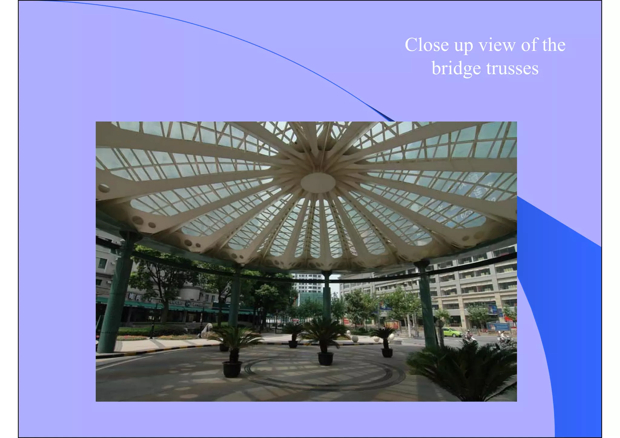 Close up view of the
bridge trusses
 