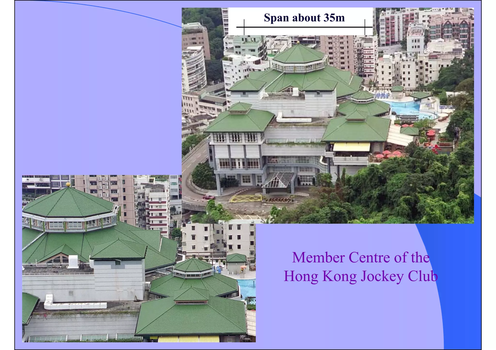 Span about 35m
Member Centre of the
Hong Kong Jockey Club
 