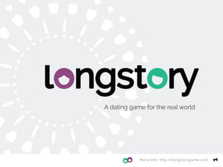 A dating game for the real world
More Info: http://longstorygame.com
1
 
