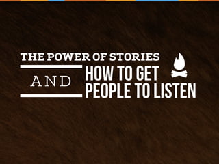 Longstride2013 BeingSmarterWithSocial
THE POWER OF STORIES
how to get
people to listen
A N D
 