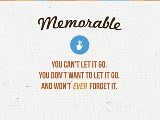 You can’t let it go.
You don’t want to let it go.
And won’t ever forget it.
 