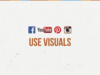USE VISUALS
 