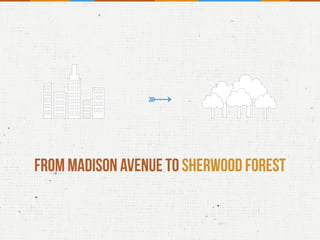 From Madison Avenue to Sherwood Forest
 