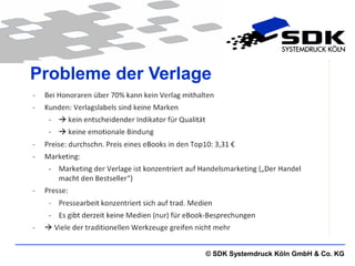 Probleme der Verlage




                   © SDK Systemdruck Köln GmbH & Co. KG
 