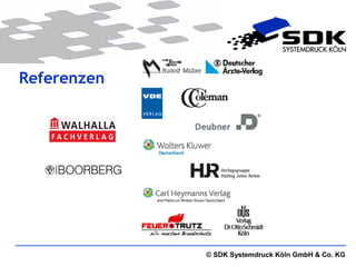 Referenzen




             © SDK Systemdruck Köln GmbH & Co. KG
 