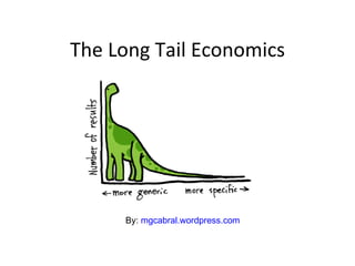 The Long Tail Economics By:  mgcabral.wordpress.com 