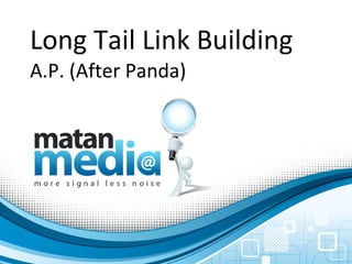 Long Tail Link Building A.P. (After Panda) 