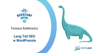 Tomasz Kołkiewicz
Long Tail SEO
w WordPressie
 