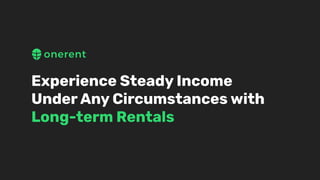 Experience Steady Income
Under Any Circumstances with
Long-term Rentals
 