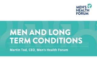 Martin Tod, CEO, Men’s Health Forum 
 
