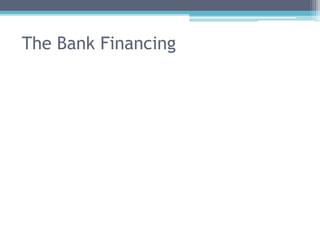 The Bank Financing 
 