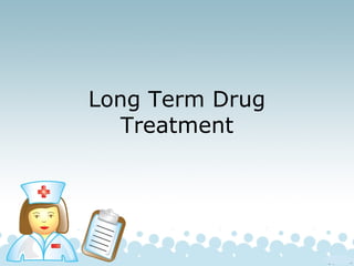 Long Term Drug
Treatment

 