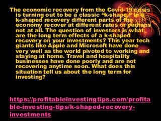 https://profitableinvestingtips.com/profita
ble-investing-tips/k-shaped-recovery-
investments
The economic recovery from t...
