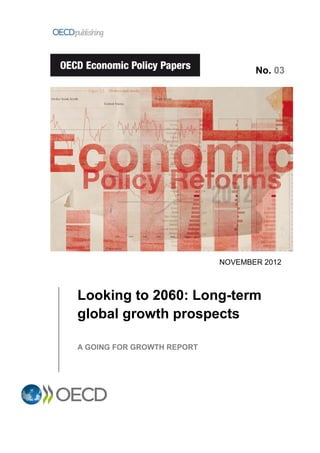NOVEMBER 2012
Looking to 2060: Long-term
global growth prospects
A GOING FOR GROWTH REPORT
No. 03
 