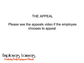 THE APPEAL
Please see the appeals video if the employee
chooses to appeal
 