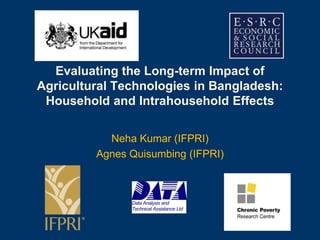 Data Analysis and Technical Assistance Ltd Evaluating the Long-term Impact of Agricultural Technologies in Bangladesh: Household and Intrahousehold Effects  Neha Kumar (IFPRI) Agnes Quisumbing (IFPRI) 