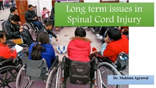 Long term issues in
Spinal Cord Injury
Dr. Mahima Agrawal
 