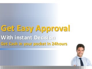 Get Easy Approval
With instant Decision
Get Cash in your pocket in 24hours
 