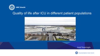 Jozef Kesecioglu
Quality of life after ICU in different patient populations
 