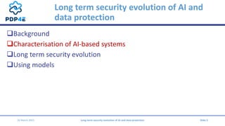 Long term security evolution of ai and data protection   antonio kung trialog pdp4 e