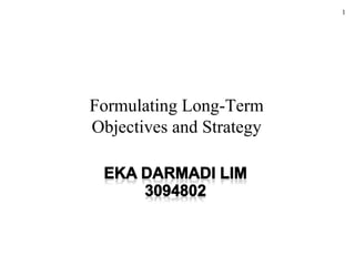 1
Formulating Long-Term
Objectives and Strategy
 