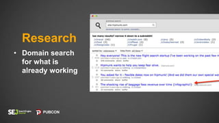 • Domain search
for what is
already working
Research
 