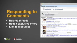 Responding to
Comments
• Related threads
• Reddit exclusive offers
• Link to resources
 