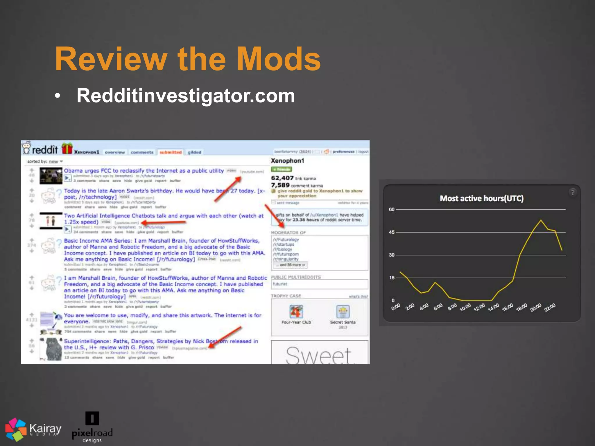 Review the Mods 
• Redditinvestigator.com 
 