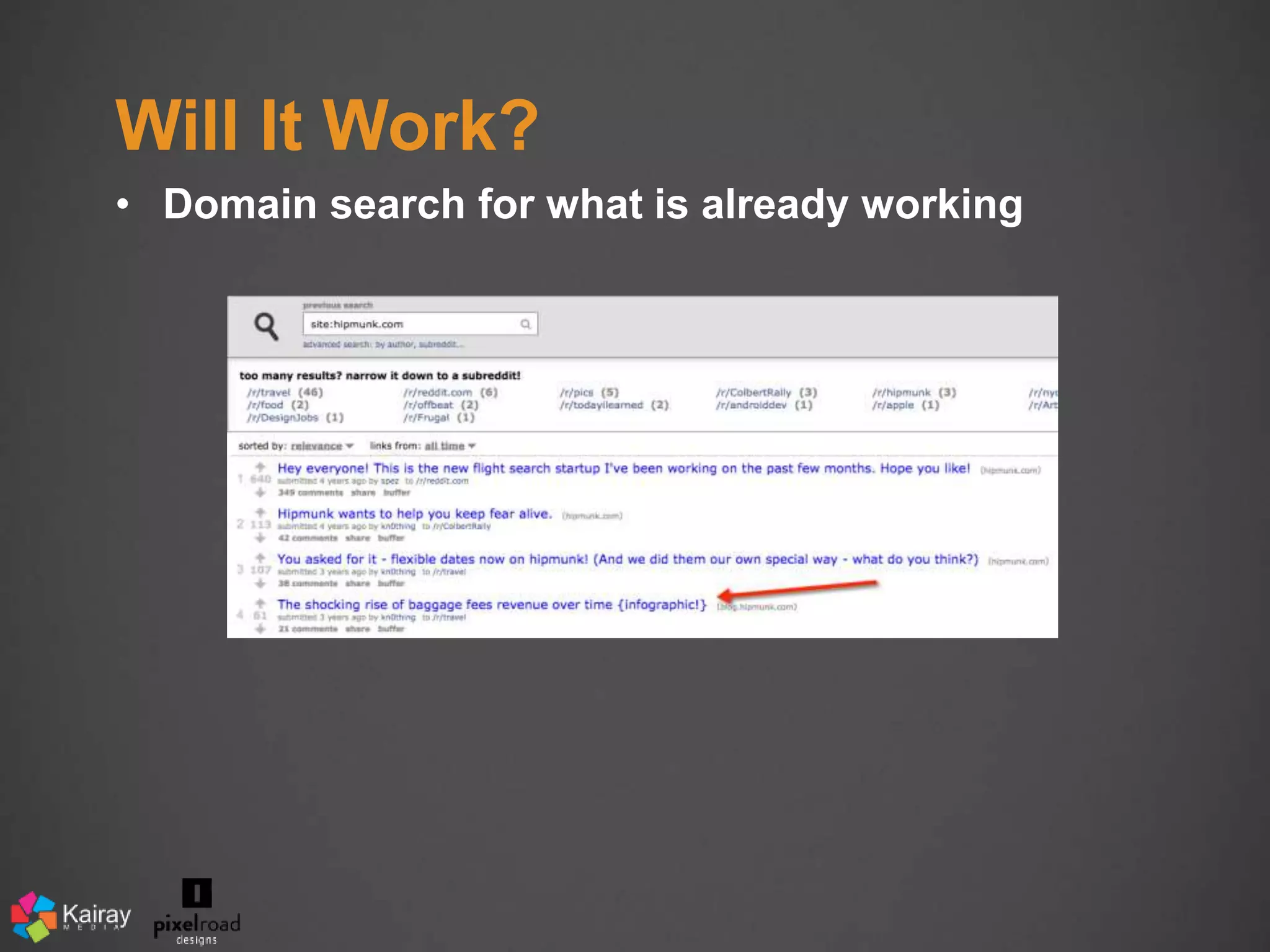 Will It Work? 
• Domain search for what is already working 
 