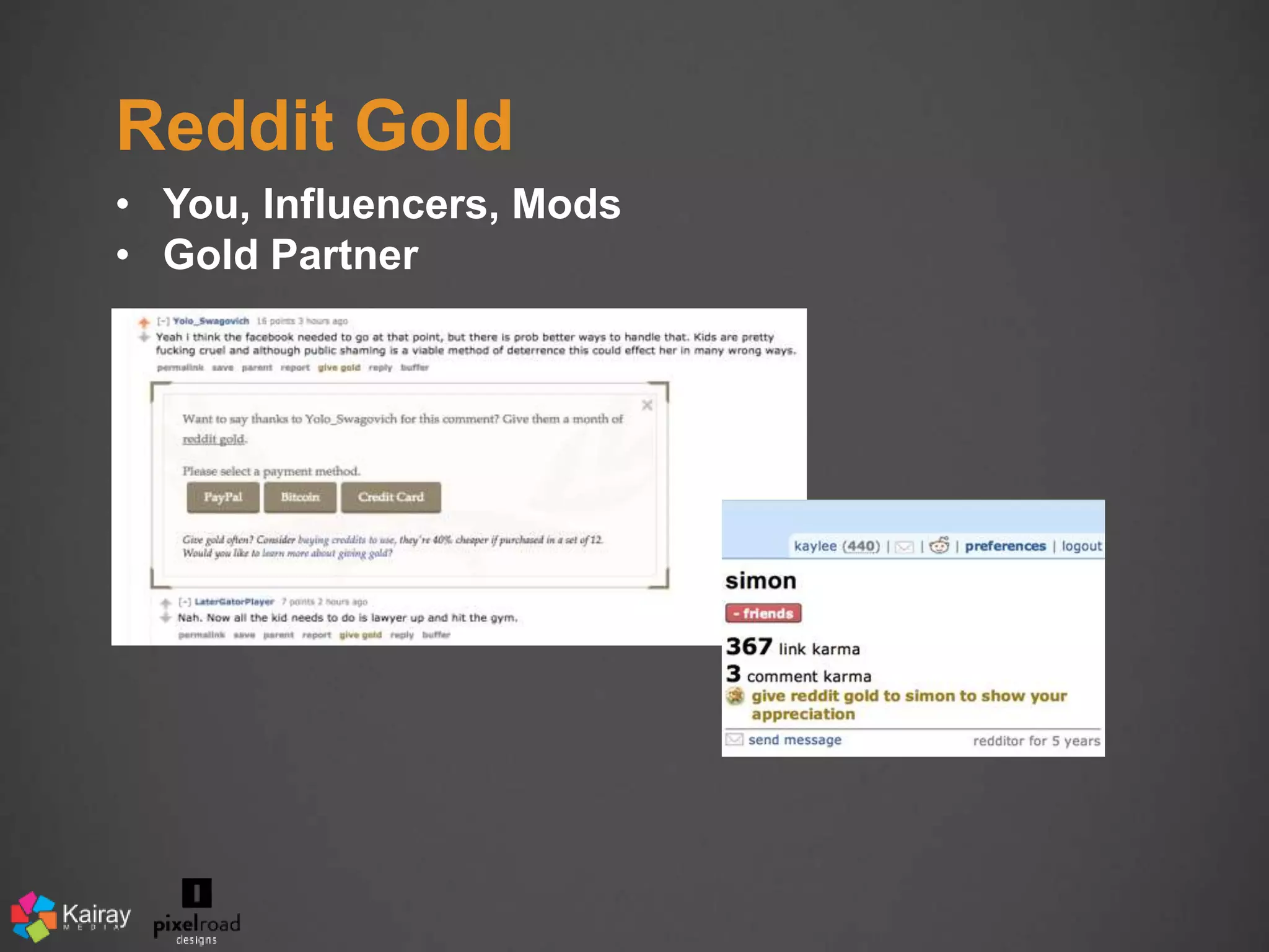 Reddit Gold 
• You, Influencers, Mods 
• Gold Partner 
 